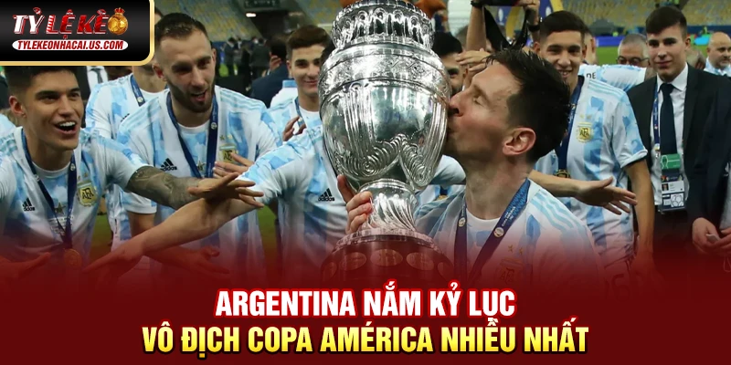 Argentina nắm kỷ lục vô địch Copa América nhiều nhất